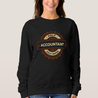 Half Accountant Half Coffee CPA Humour Accounting Sweatshirt