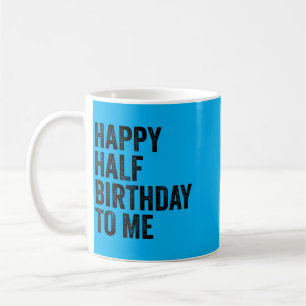 Half Birthday Quote Six Month Birthdays Coffee Mug