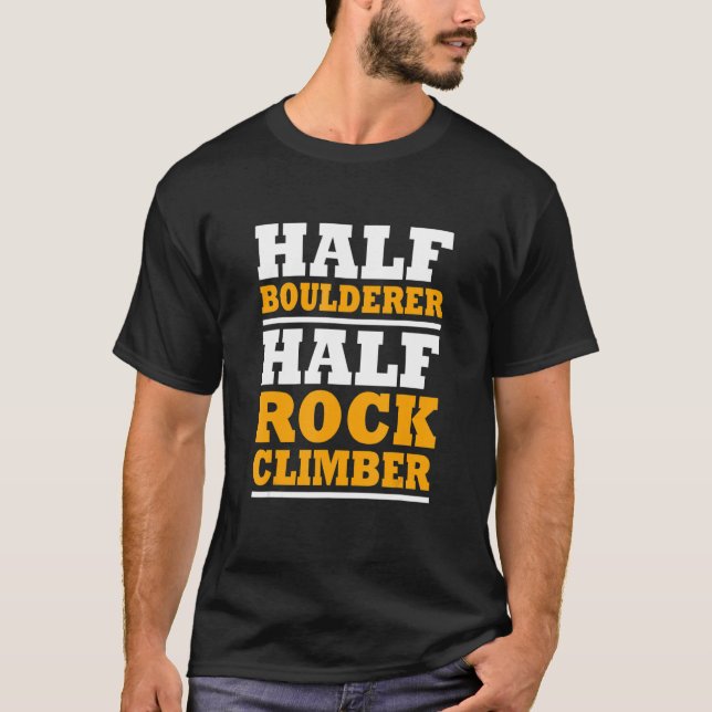 Half Boulderer Half Rock Climber Bouldering Rock B T-Shirt (Front)