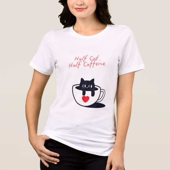 “Half cat, half caffeine.” Funny Cat Tri-Blend Shirt (Front)