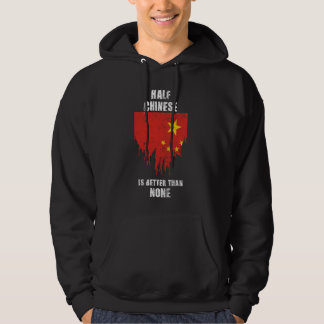 Half Chinese Is Better Than None Funny China Hoodie