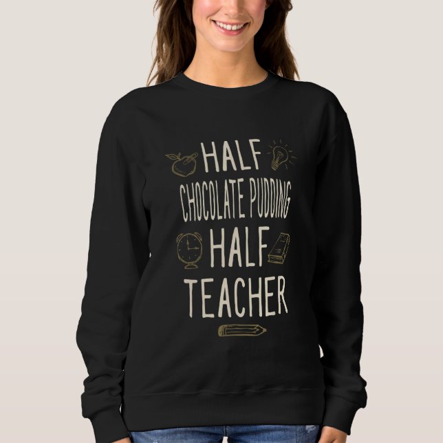 Half Chocolate Pudding Half Teacher   Professor Hu Sweatshirt (Front)