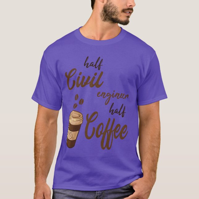 Half Civil Engineer Half Coffee funny T-Shirt (Front)