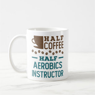 Half Coffee Half Aerobics Instructor Coffee Mug