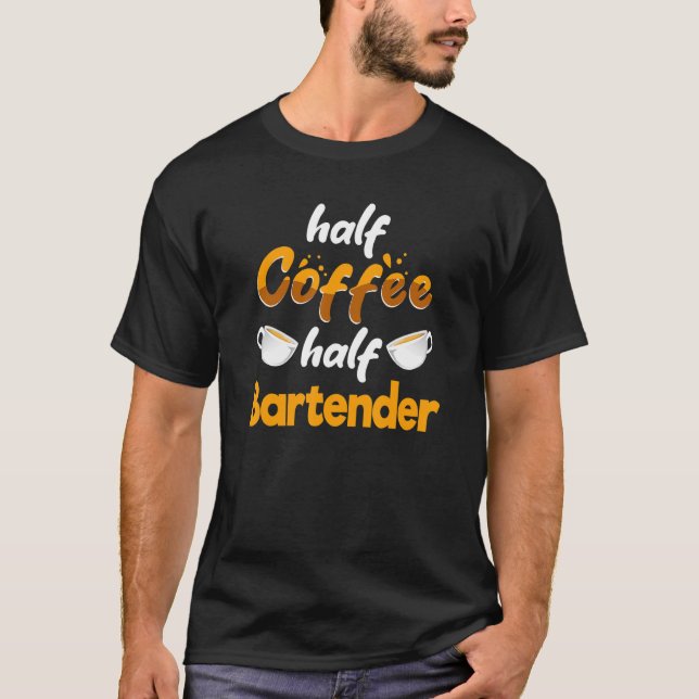 Half Coffee Half Bartender  Bartending Humour Mixo T-Shirt (Front)