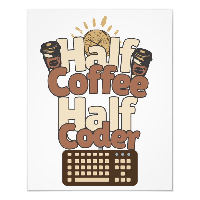 Half Coffee, Half Coder Photo Print (Front)