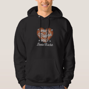 Half Coffee Half Dance Teacher Hoodie