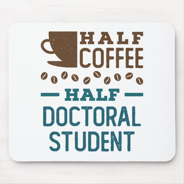 Half Coffee Half Doctoral Student Graduate PhD Mouse Pad (Front)