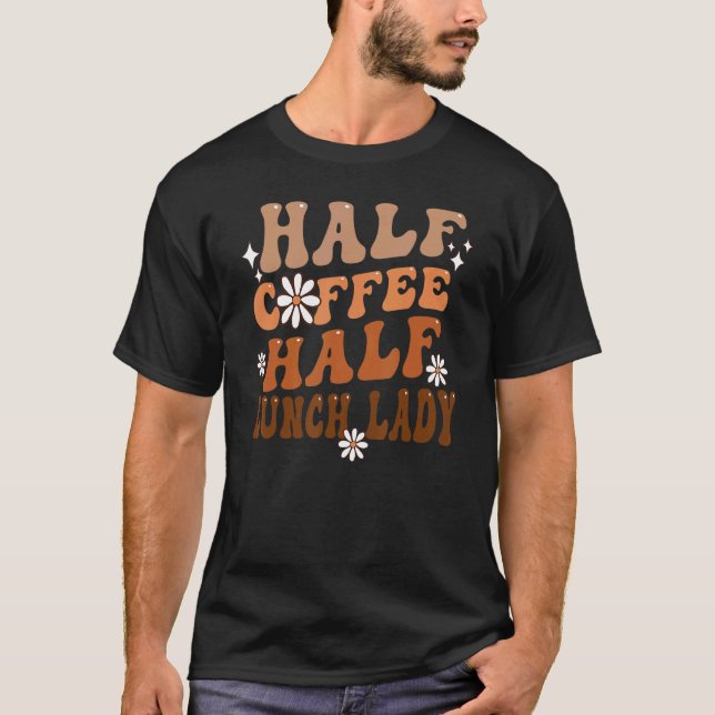 Half Coffee Half Lunch Lady Life Daisy  Summer Day T-Shirt (Front)