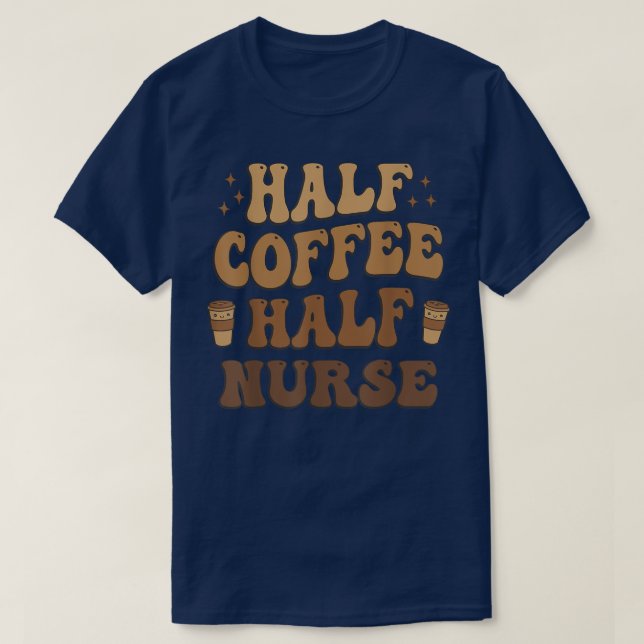 Half Coffee Half nurse Funny  T-Shirt (Design Front)