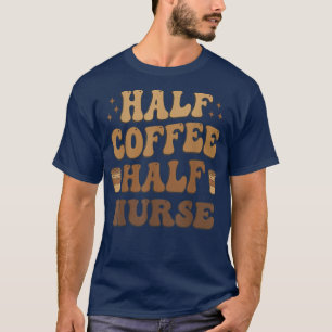 Half Coffee Half nurse Funny T-Shirt