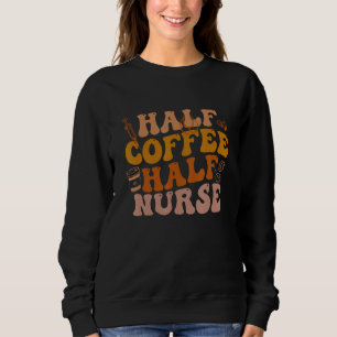 Half Coffee Half Nurse Groovy Colours RN LPN Medic Sweatshirt