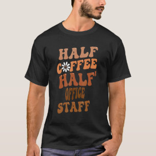 Half Coffee Half Office Staff Groovy Retro Vintage T-Shirt