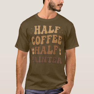 Half Coffee Half painter Funny  T-Shirt