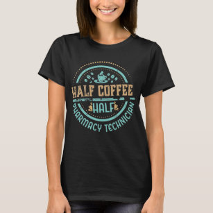 Half Coffee Half Pharmacy Technician T-Shirt