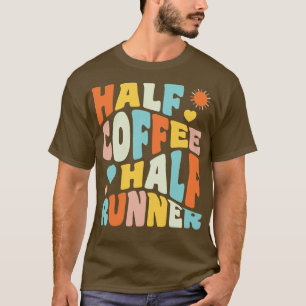 Half Coffee Half Runner Funny Running Coffee Lover T-Shirt