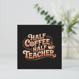 Half Coffee, Half Teacher - Coffee Lover Teacher