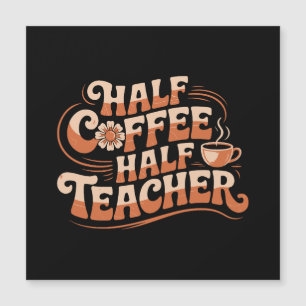 Half Coffee, Half Teacher - Coffee Lover Teacher