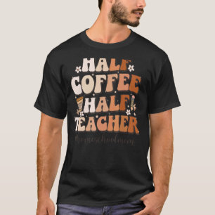 Half Coffee Half Teacher Inspirational Quote homes T-Shirt