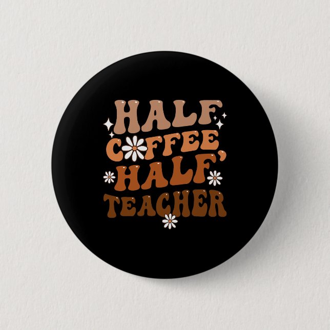 Half Coffee Half Teacher Inspirational Quotes For  2 Inch Round Button (Front)