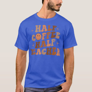 Half Coffee Half Teacher Retro Vintage Teacher Lif T-Shirt