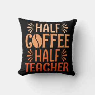 Half Coffee Half Teacher Throw Pillow