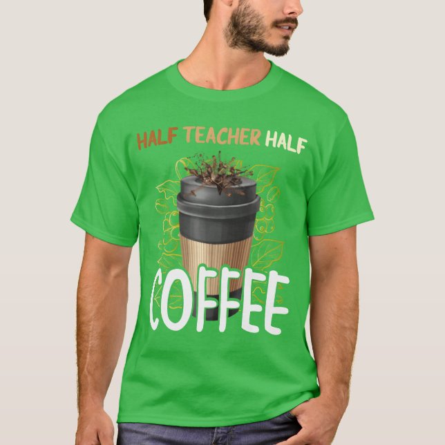 Half Coffee Halfeacher First Day Backo School funn T-Shirt (Front)