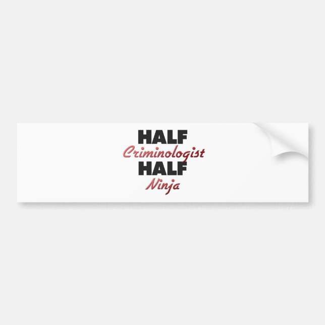 Half Criminologist Half Ninja Bumper Sticker (Front)