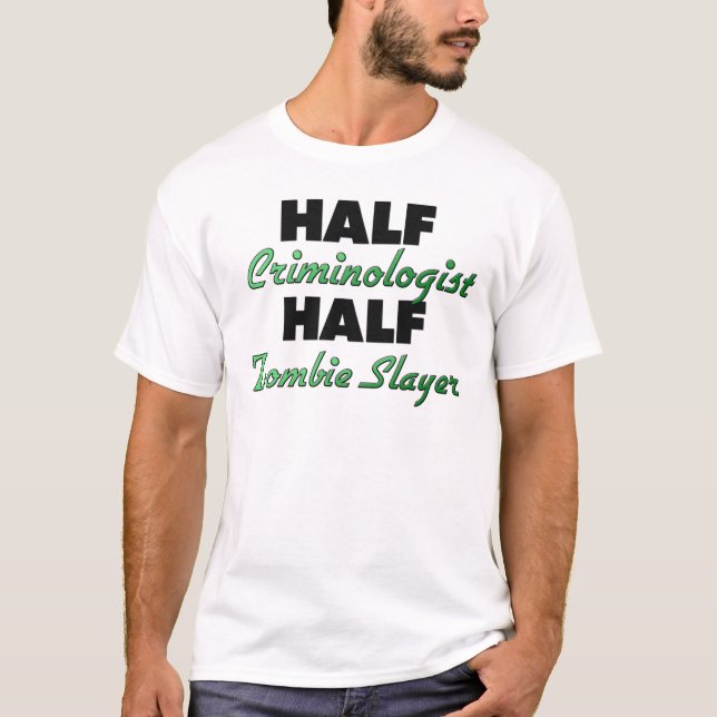 Half Criminologist Half Zombie Slayer T-Shirt (Front)