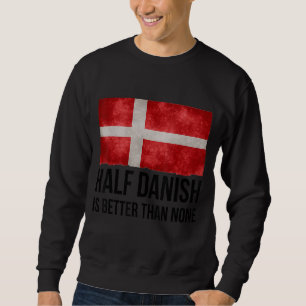 Half Danish Is Better Than None Christmas Matching Sweatshirt