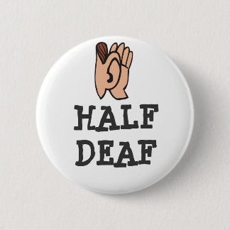 Half Deaf Badge 2 Inch Round Button