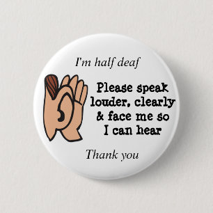 Half deaf please speak clearly loudly and face me 2 inch round button