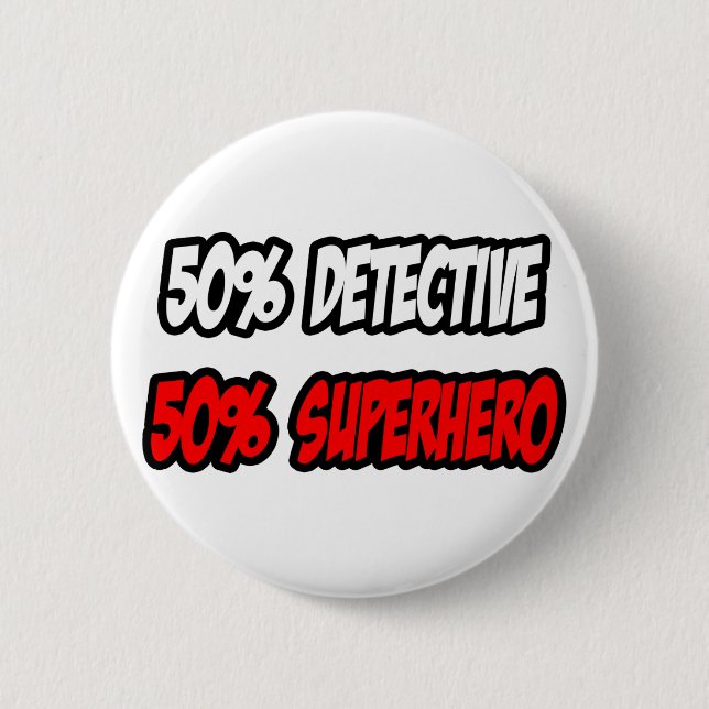 Half Detective...Half Superhero 2 Inch Round Button (Front)