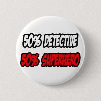 Half Detective...Half Superhero 2 Inch Round Button