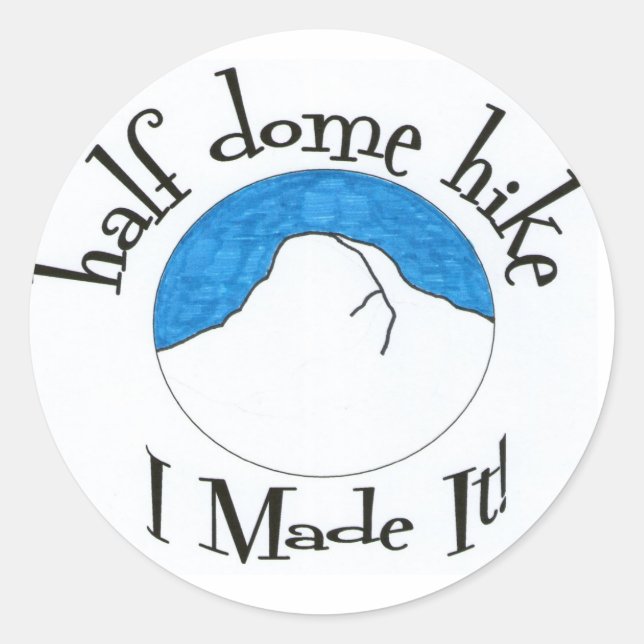 Half Dome Hike "I Made It!" Classic Round Sticker (Front)