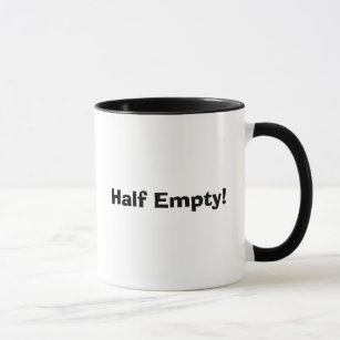 Half Empty!, Half Full! Mug