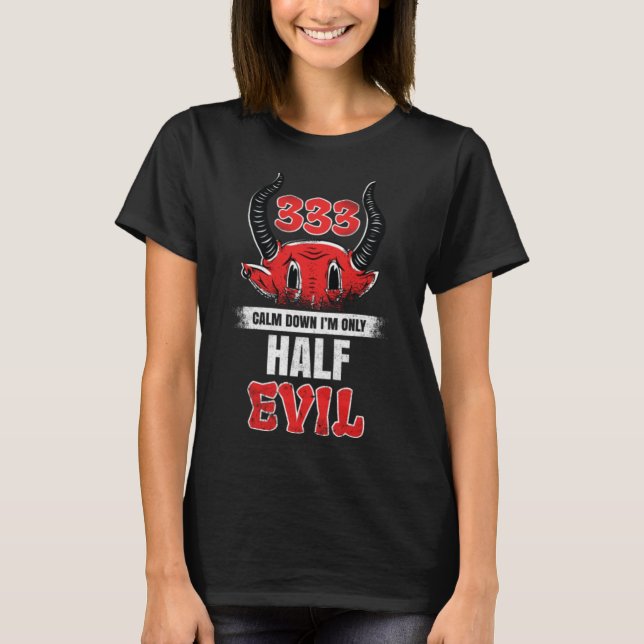 Half Evil 333 - Funny Satanist - Funny Lucifer T-Shirt (Front)