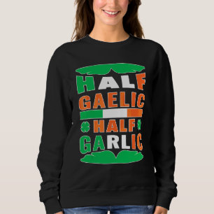 Half Gaelic Half Garlic Ireland Flag Funny St Patr Sweatshirt