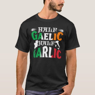 Half Gaelic Half Garlic Irish Italian St. Patrick' T-Shirt