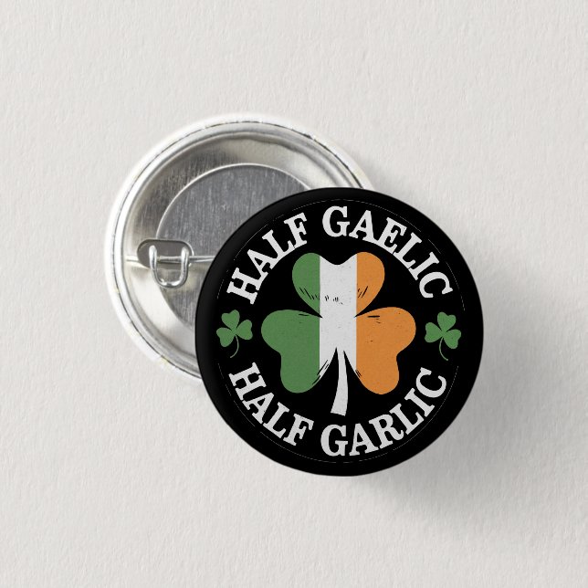 Half Gaelic Half Garlic Irish Italian St. Patricks 1 Inch Round Button (Front & Back)