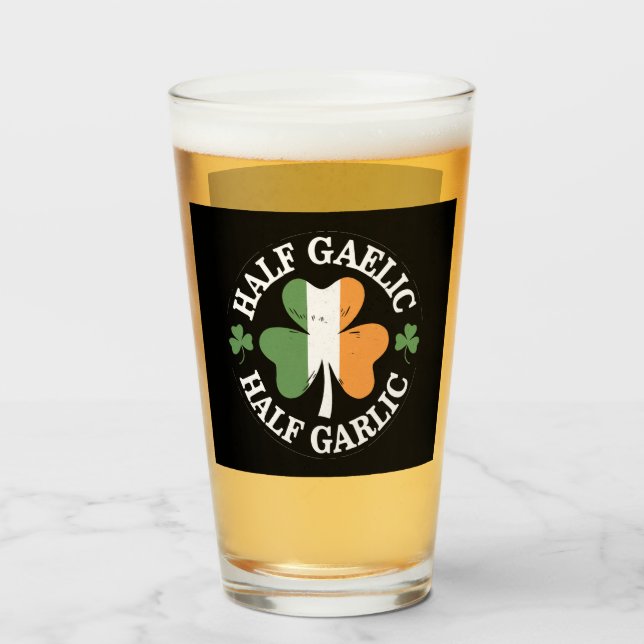 Half Gaelic Half Garlic Irish Italian St. Patricks Glass (Front Filled)