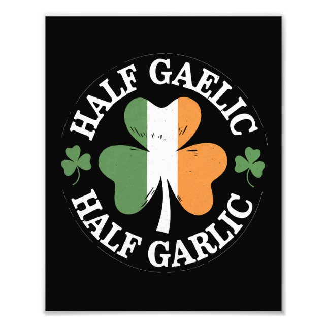 Half Gaelic Half Garlic Irish Italian St. Patricks Photo Print (Front)