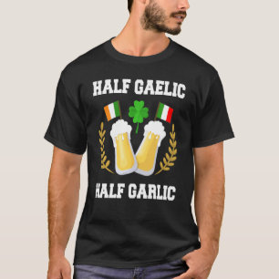Half Gaelic Half Garlic Irish Italian St Patrick's T-Shirt
