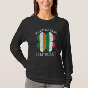 Half Gaelic Half Garlic Italian Irish Saint Patric T-Shirt
