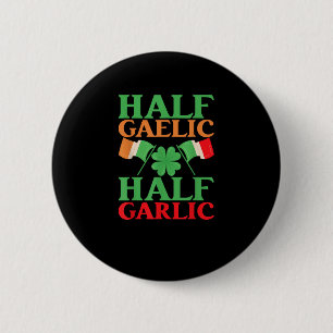 Half Gaelic Half Garlic St. Patricks Day Ireland I 2 Inch Round Button