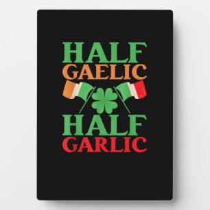 Half Gaelic Half Garlic St. Patricks Day Ireland I Plaque
