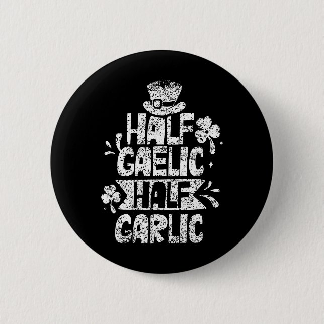 Half Gaelic Half Garlic St. Patricks Day Irish Ire 2 Inch Round Button (Front)