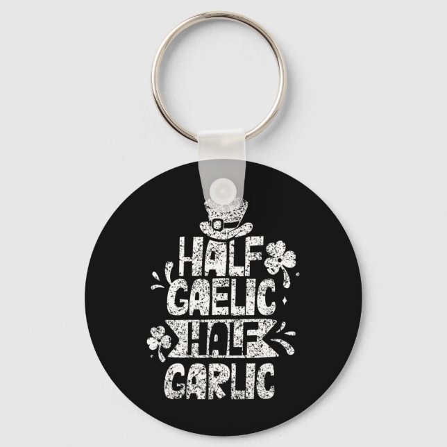 Half Gaelic Half Garlic St. Patricks Day Irish Ire Keychain (Front)