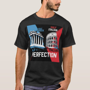 Half Greek Half Italian Equals Perfection T-Shirt