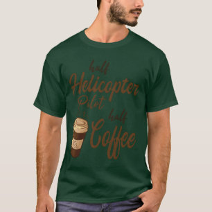 Half Helicopter Pilot Half Coffee family T-Shirt